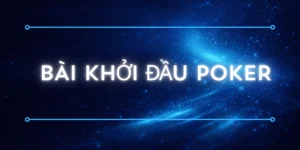 bài khởi đầu poker