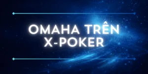 Omaha trên X-Poker